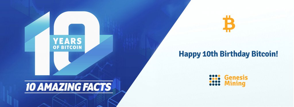 Happy Birthday Bitcoin! 10 Facts for 10 Years of the Network.