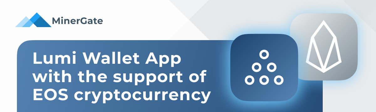 Lumi Wallet with EOS support released — Official MinerGate Blog