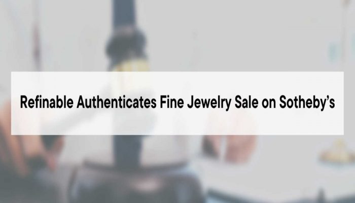 Refinable Authenticates Fine Jewelry Sale on Sotheby’s – Press release Bitcoin News