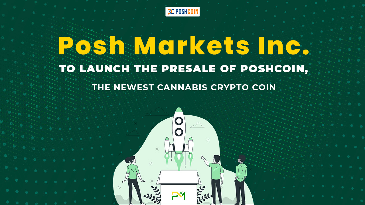 Posh Markets Inc․ to Launch the Presale of PoshCoin, the Newest Cannabis Crypto Coin – Press release Bitcoin News